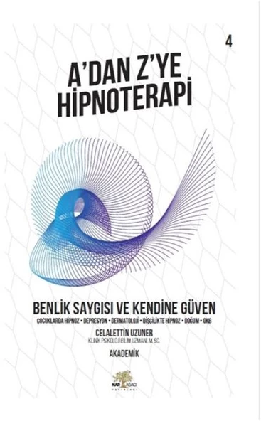 Benlik Saygısı ve Kendine Güven - A dan Z ye Hipnoterapi - 4. Kitap