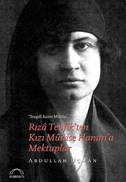 Rıza Tevfik ten Kızı Munise Hanım a Mektuplar