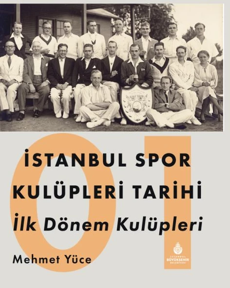 İstanbul Spor Kulüpleri Tarihi İlk Dönem Kulüpleri Cilt 1