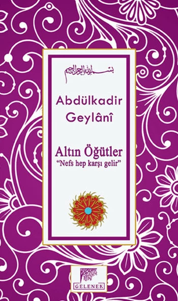 Altın Öğütler  “Nefs Hep Karşı Gelir”