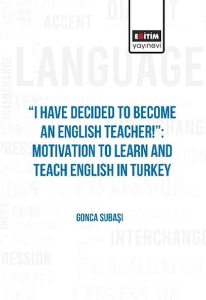 I Have Decıded To Become An Englısh Teacher!': Motıvatıon To Learn And Teach Englısh In Turkey