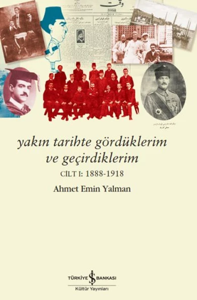 Yakın Tarihte Gördüklerim Ve Geçirdiklerim - Cilt I:1888-1918