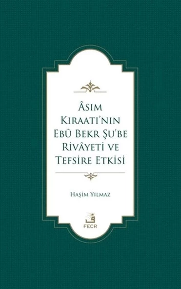 Asım Kıraatı’nın Ebu Bekr Şu’be Rivayeti ve Tefsire Etkisi