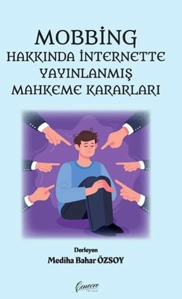 Mobbing Hakkında İnternette Yayınlanmış Mahkeme Kararları