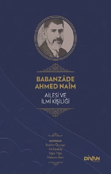 Babanzade Ahmed Naim Ailesi ve İlmi Kişiliği (Ciltli)