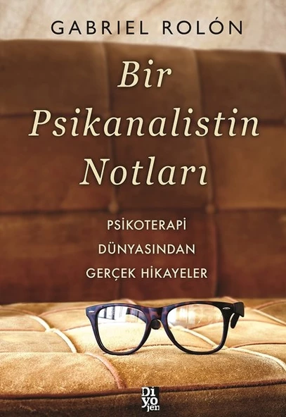 Bir Psikanalistin Notları - Psikoterapi Dünyasından Gerçek Hikayeler