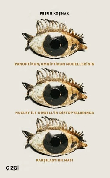 Panoptikon - Omniptikon Modellerinin Huxley ile Orwell in Distopyalarında Karşılaştırılması
