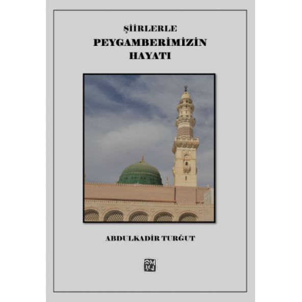 Şiirlerle Peygamberimizin Hayatı - ABDULKADİR TURĞUT