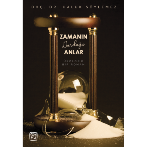 Zamanın Durduğu Anlar - Bir Ürolojik Roman - Doç. Dr. Haluk Söylemez