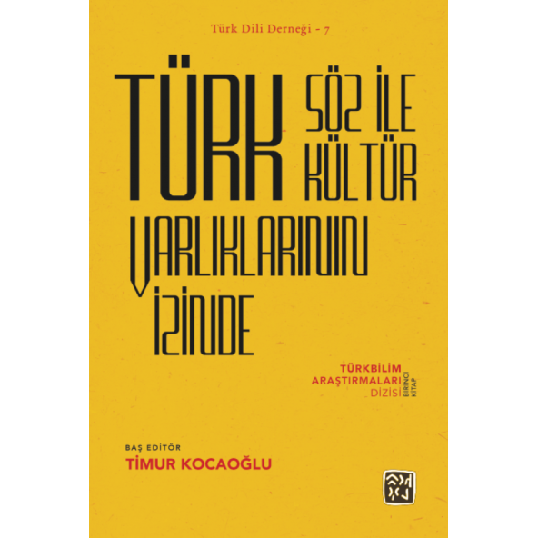Türk Söz ile Kültür Varlıklarının İzinde Türkbilim Araştırmaları Dizisi Birinci Kitap - Timur Kocaoğlu