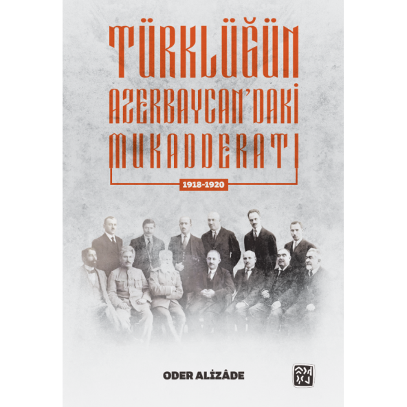 1918-1920 Türklüğün Azerbaycan'daki Mukadderatı - Oder Alizade