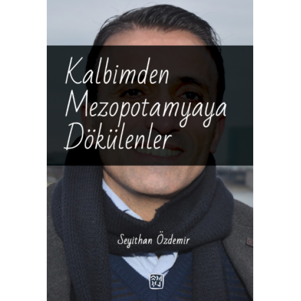 Kalbimden Mezopotamyaya Dökülenler - Seyithan Özdemir