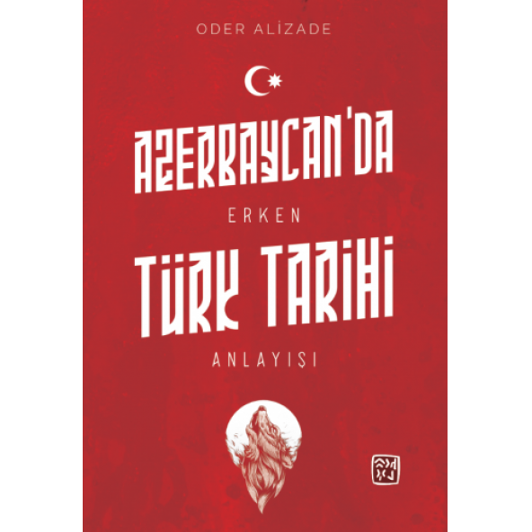 Azerbaycan'da Erken Türk Tarihi Anlayışı - Oder Alizade