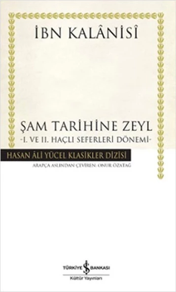 Şam Tarihine Zeyl 1. ve 2. Haçlı Seferleri Dönemi Hasan Ali Yücel Klasikleri