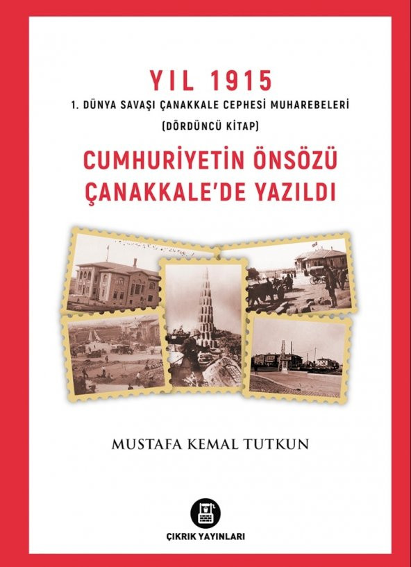 Yıl 1915-4 Cumhuriyetin Önsözü Çanakkalede Yazıldı