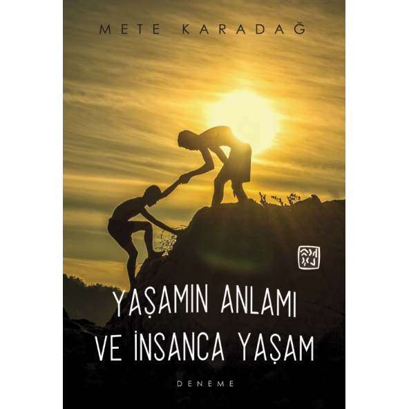 Yaşamın Anlamı ve İnsanca Yaşam - Mete Karadağ