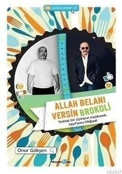 Allah Belanı Versin Brokoli Sıradışı Bir Şişmanın Trajikomik Zayıflama Hikayesi
