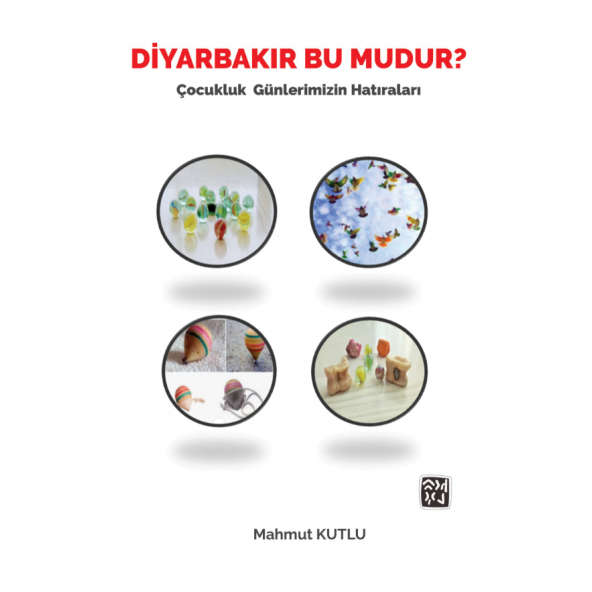 Diyarbakır Bu Mudur? - Çocukluk Günlerimizin Hatıraları - Mahmut Kutlu