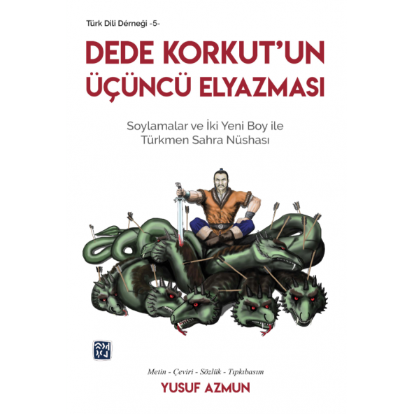 Dede Korkut’un Üçüncü Elyazması - Soylamalar ve İki Yeni Boy ile Türkmen Sahra Nüshası - Yusuf Azmun