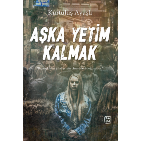 Aşka Yetim Kalmak - Kurtuluş Ayaşlı