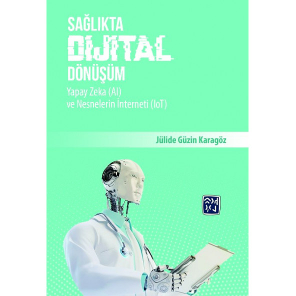 SAĞLIKTA DİJİTAL DÖNÜŞÜM, YAPAY ZEKA(AI) ve NESNELERİN İNTERNETİ (IoT) - JÜLİDE GÜZİN KARAGÖZ