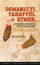 Osmanlı Yı Tahayyül Etmek Tarihsel Romanda Fatih Temsilleri