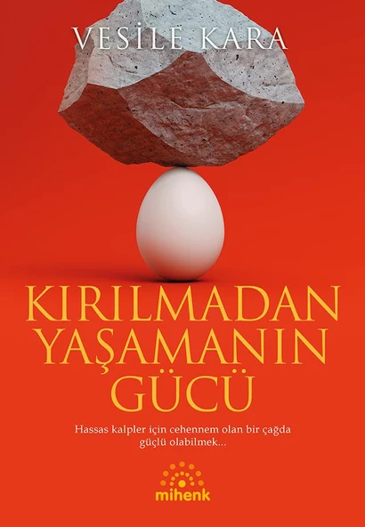 Kırılmadan Yaşamanın Gücü /Vesile Kara/Mihenk