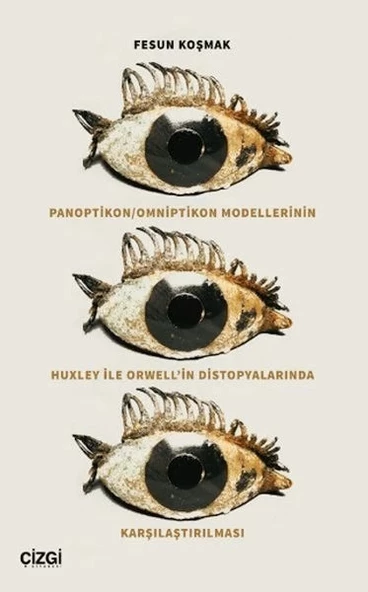 Panoptikon - Omniptikon Modellerinin Huxley ile Orwell’in Distopyalarında Karşılaştırılması