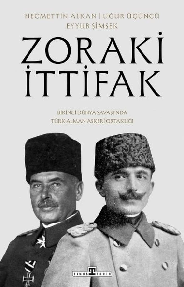Zoraki İttifak & Birinci Dünya Savaşı’nda Türk-Alman Askerî Ortaklığı - 1