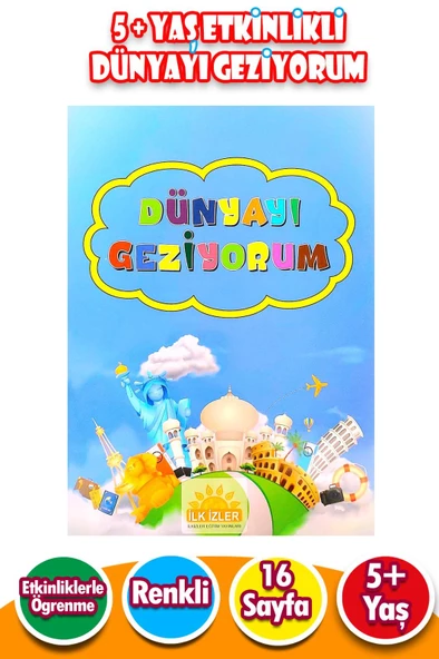 5 + Yaş Etkinlikli Eğlenceli Öğretici Dünyayı Geziyorum İlkizler- 16 Sayfa