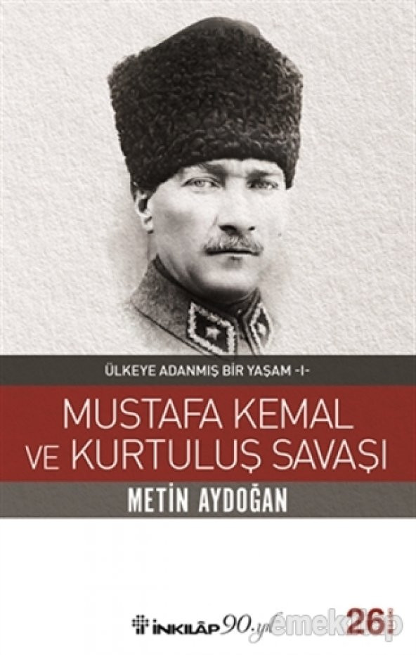 Mustafa Kemal ve Kurtuluş Savaşı - Ülkeye Adanmış Bir Yaşam 1