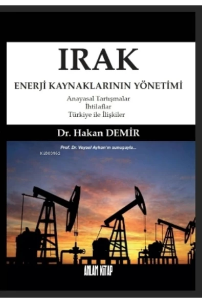 kitap kitap Irak Enerji Kaynaklarının Yönetimi;anayasal Tartışmalar-ihtilaflar-türkiye Ile Ilişkiler