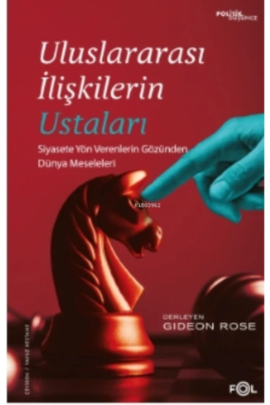 FOL Kitap Uluslararası İlişkilerin Ustaları – Siyasete Yön Verenlerin Gözünden Dünya Meseleleri–