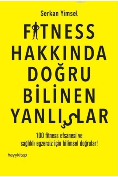 Hayykitap Yayınları Fitness Hakkında Doğru Bilinen Yanlışlar; 100 Fitness Efsanesi ve Sağlıklı Egzersiz İçin Bilimsel Do