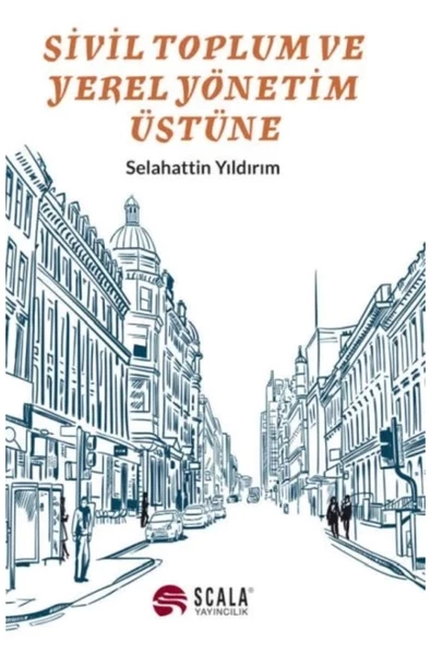 Scala Yayıncılık Sivil Toplum Ve Yerel Yönetim Üstüne