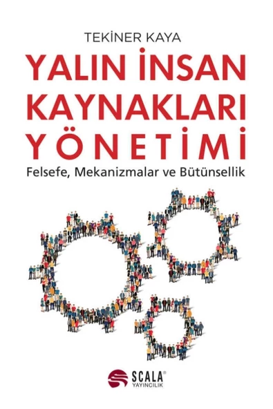 Scala Yayıncılık Yalın İnsan Kaynakları Yönetimi Felsefe, Mekanizmalar, Bütünsellik - tekiner kaya