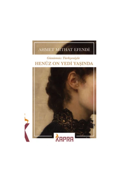 Kapra Yayıncılık Henüz On Yedi Yaşında / Ahmet Mithat Efendi