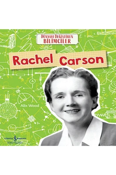 TÜRKİYE İŞ BANKASI KÜLTÜR YAYINLARI Rachel Carson - Dünyayı Değiştiren Bilimciler