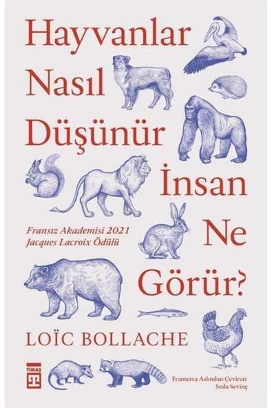 Timaş Yayınları Hayvanlar Nasıl Düşünür, Insan Ne Görür? - - Loïc Bollache Kitabı