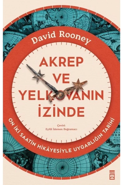 Timaş Yayınları Akrep Ve Yelkovanın Izinde-on Iki Saatin Hikayesiyle Uygarlığın T