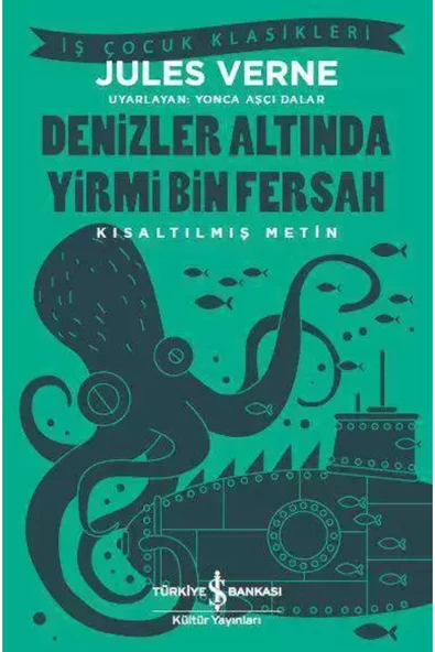 TÜRKİYE İŞ BANKASI KÜLTÜR YAYINLARI İş Bankası Kültür Yayınları Denizler Altında Yirmi Bin Fersah – Kısaltılmış Metin - Jules Verne