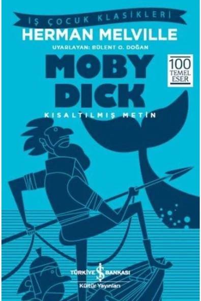 TÜRKİYE İŞ BANKASI KÜLTÜR YAYINLARI Iş Bankası Kültür Yayınları Moby Dick (kısaltılmış Metin)
