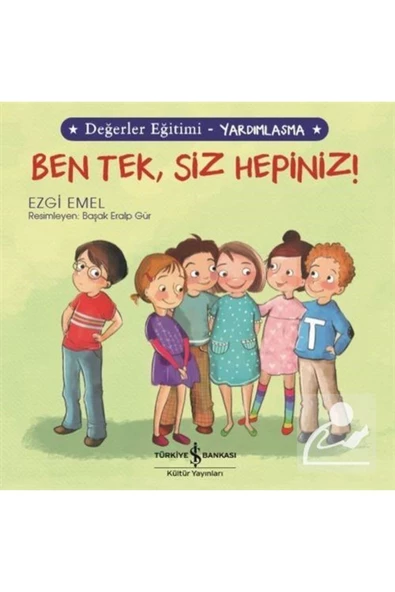 TÜRKİYE İŞ BANKASI KÜLTÜR YAYINLARI Ben Tek, Siz Hepiniz! / Değerler Eğitimi - Yardımlaşma