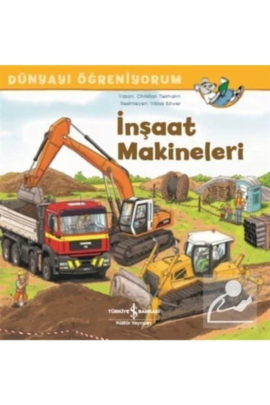TÜRKİYE İŞ BANKASI KÜLTÜR YAYINLARI İnşaat Makineleri Dünyayı Öğreniyorum