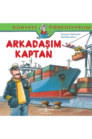 İş Bankası Kültür Yayınları Dünyayı Öğreniyorum - Arkadaşım Kaptan