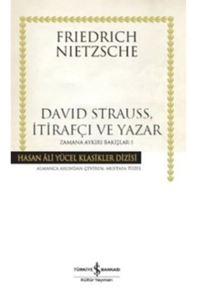 TÜRKİYE İŞ BANKASI KÜLTÜR YAYINLARI David Strauss, I?tirafçı Ve Yazar - Zamana Aykırı Bakışlar 1