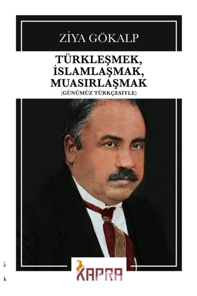 KAPRA YAYINLARI Türkleşmek, Islamlaşmak, Muasırlaşmak (günümüz Türkçesiyle)