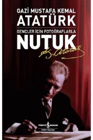 TÜRKİYE İŞ BANKASI KÜLTÜR YAYINLARI Gençler Için Fotoğraflarla Nutuk