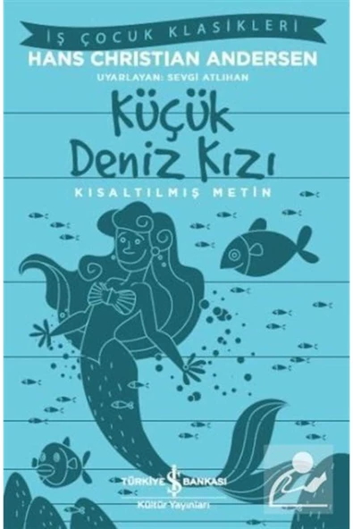 TÜRKİYE İŞ BANKASI KÜLTÜR YAYINLARI Küçük Deniz Kızı (KISALTILMIŞ METİN)
