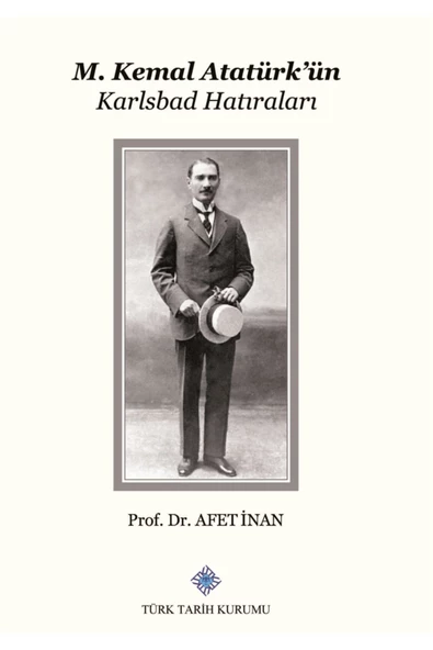 Türk Tarih Kurumu Yayınları M. Kemal Atatürk’ün Karlsbad Hatıraları / Afet Inan / / 3990000004107